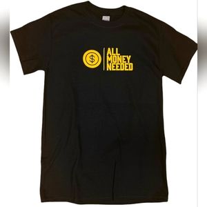 ALL MONEY NEEDED T-SHIRT